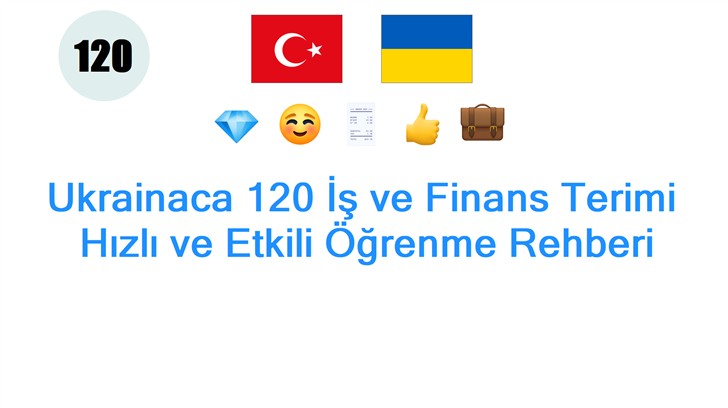 Ukrainaca 120 İş ve Finans Terimi: Hızlı ve Etkili Öğrenme Rehberi